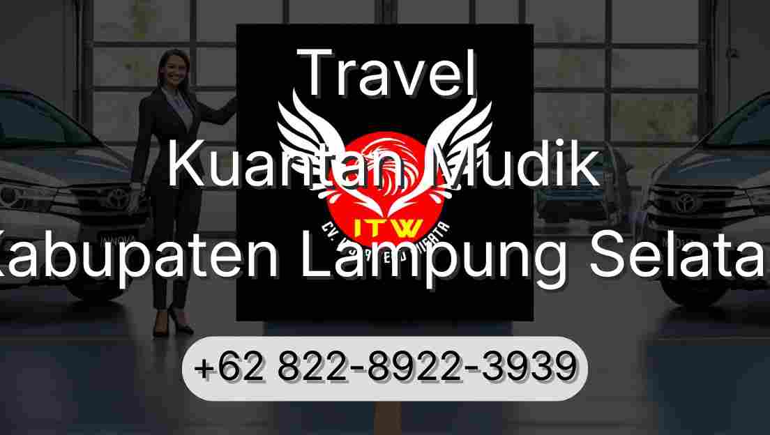 Travel Kuantan Mudik Kabupaten Lampung Selatan