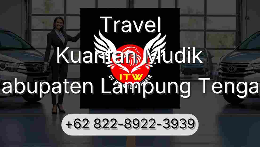 Travel Kuantan Mudik Kabupaten Lampung Tengah