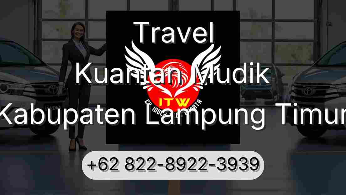 Travel Kuantan Mudik Kabupaten Lampung Timur