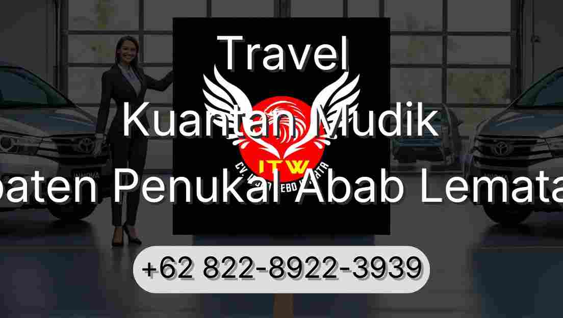 Travel Kuantan Mudik Kabupaten Penukal Abab Lematang Ilir
