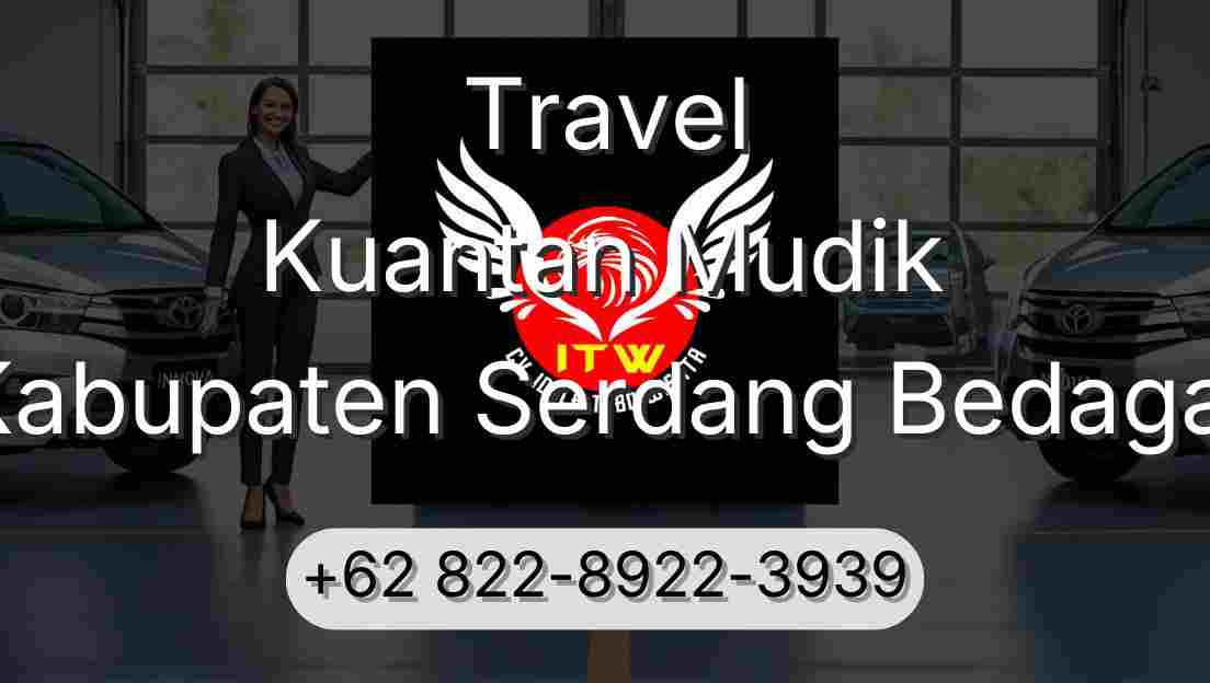 Travel Kuantan Mudik Kabupaten Serdang Bedagai