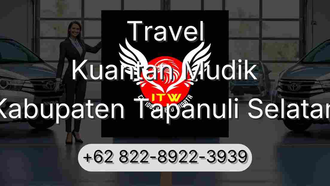 Travel Kuantan Mudik Kabupaten Tapanuli Selatan