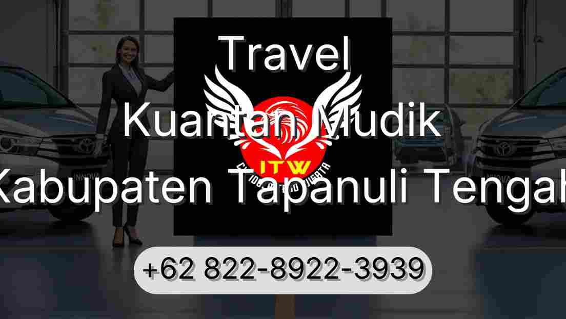 Travel Kuantan Mudik Kabupaten Tapanuli Tengah