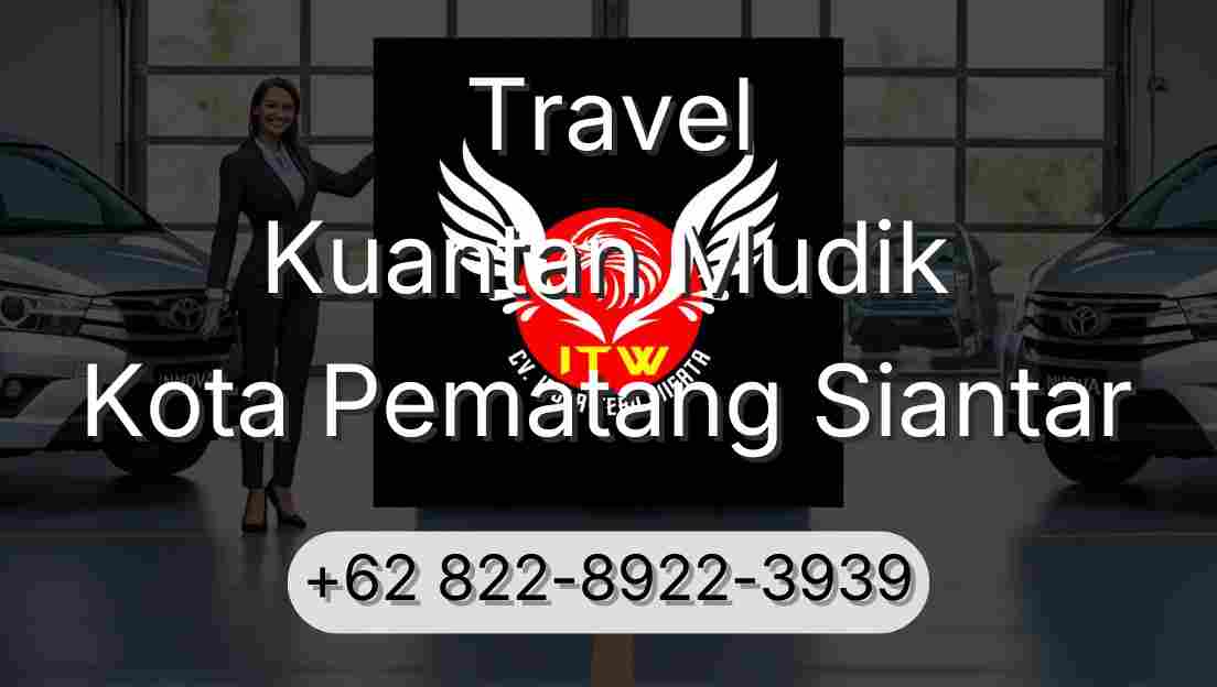 Travel Kuantan Mudik Kota Pematang Siantar