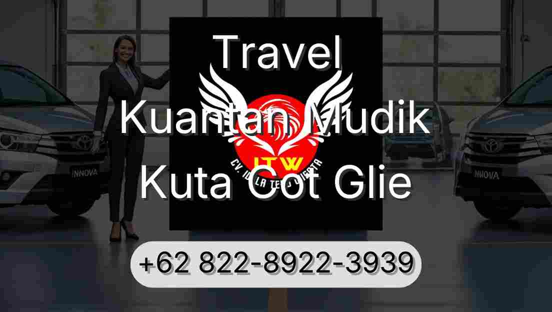 Travel Kuantan Mudik Kuta Cot Glie