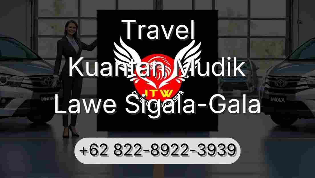Travel Kuantan Mudik Lawe Sigala-Gala