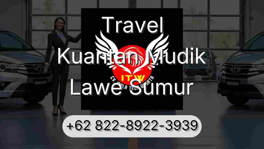Travel Kuantan Mudik Lawe Sumur