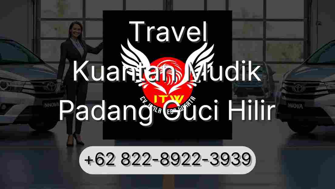 Travel Kuantan Mudik Padang Guci Hilir