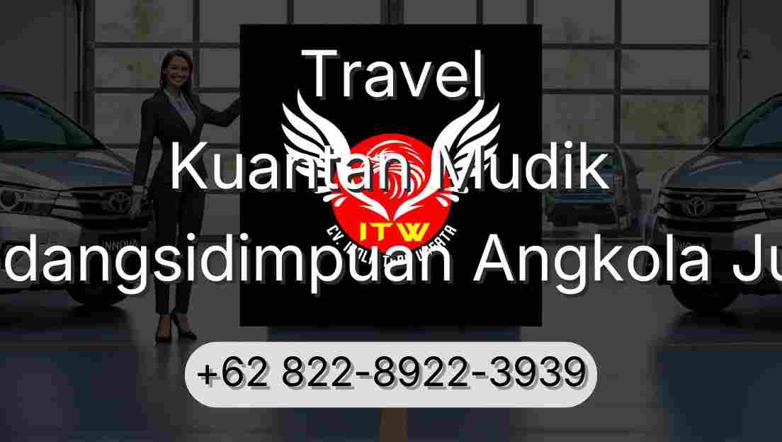 Travel Kuantan Mudik Padangsidimpuan Angkola Julu