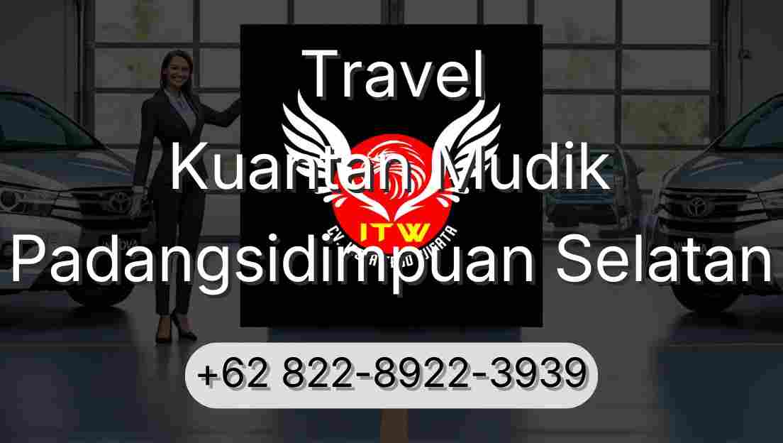 Travel Kuantan Mudik Padangsidimpuan Selatan