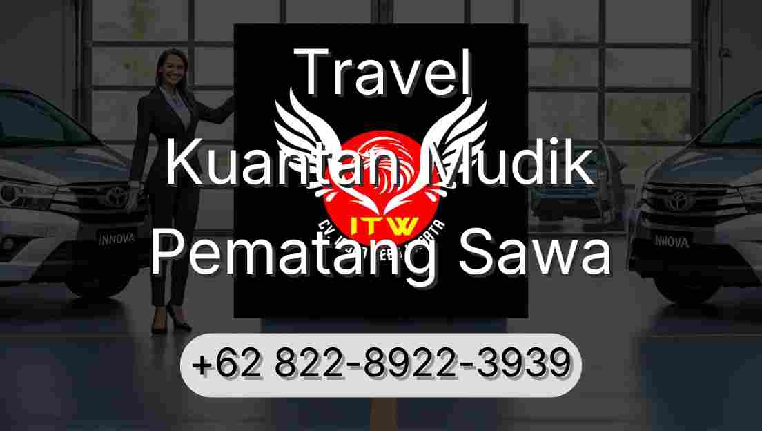 Travel Kuantan Mudik Pematang Sawa
