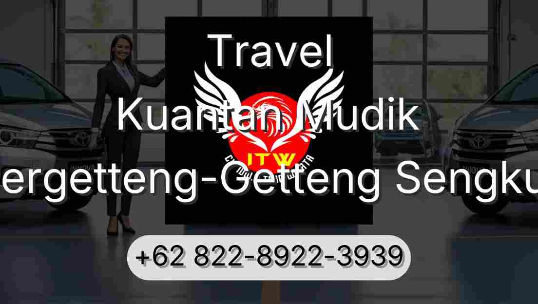 Travel Kuantan Mudik Pergetteng-Getteng Sengkut