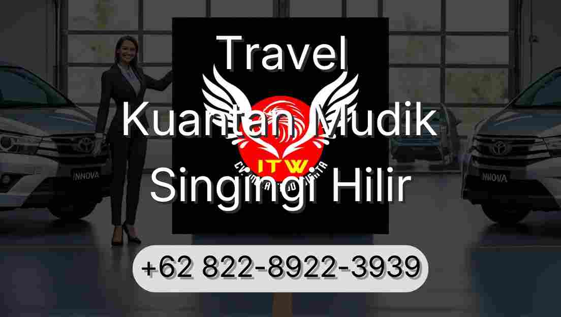Travel Kuantan Mudik Singingi Hilir