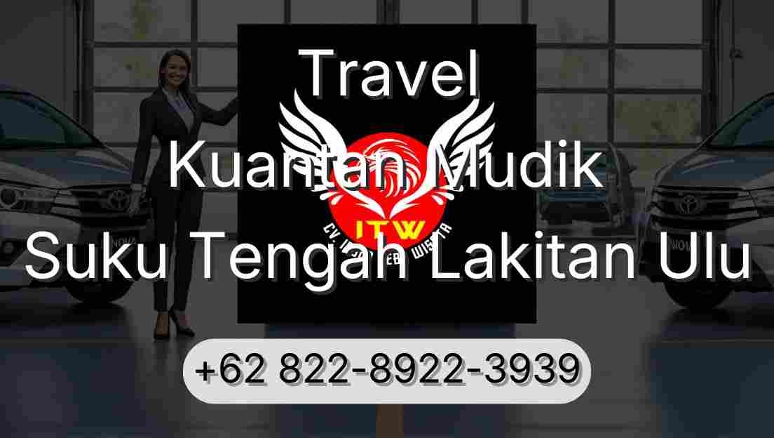 Travel Kuantan Mudik Suku Tengah Lakitan Ulu