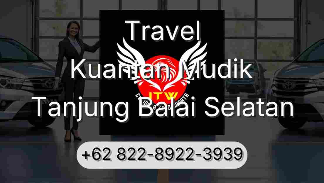 Travel Kuantan Mudik Tanjung Balai Selatan