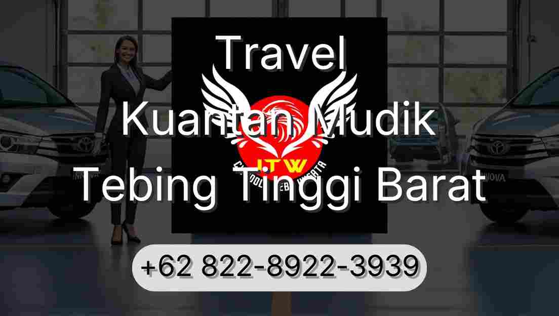Travel Kuantan Mudik Tebing Tinggi Barat