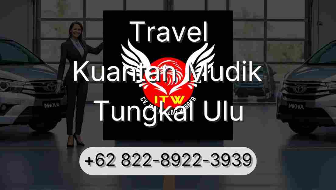 Travel Kuantan Mudik Tungkal Ulu
