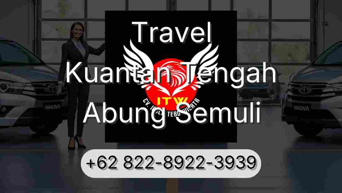 Travel Kuantan Tengah Abung Semuli