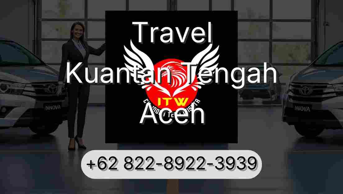 Travel Kuantan Tengah Aceh