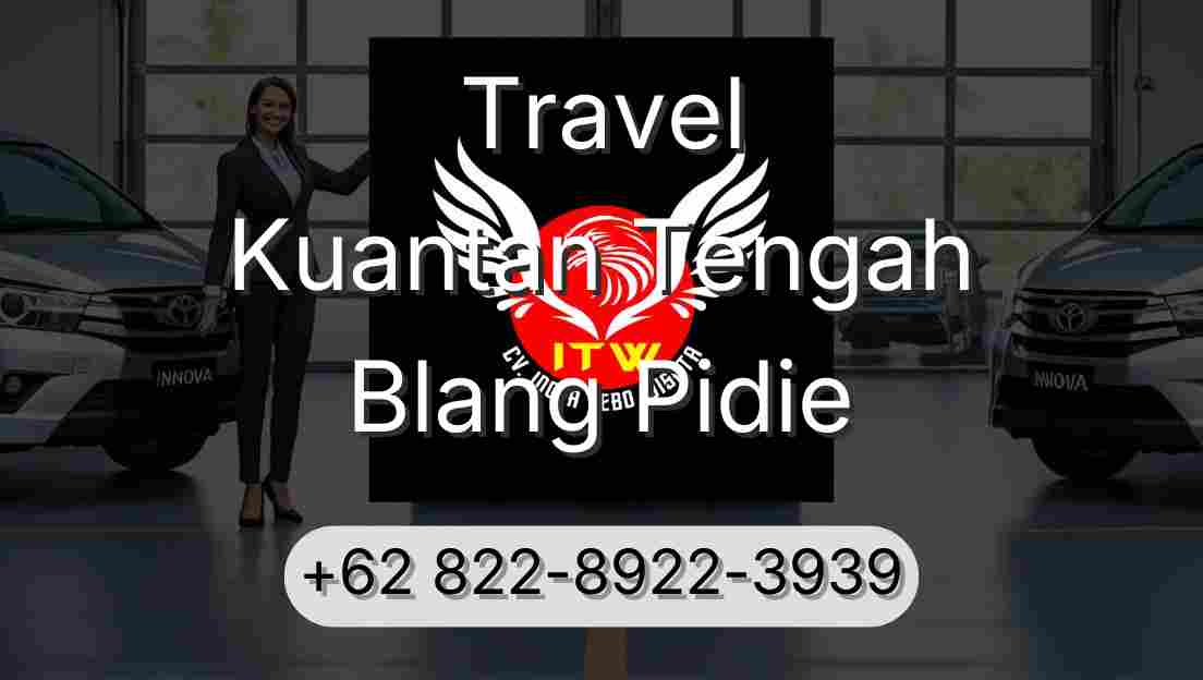 Travel Kuantan Tengah Blang Pidie