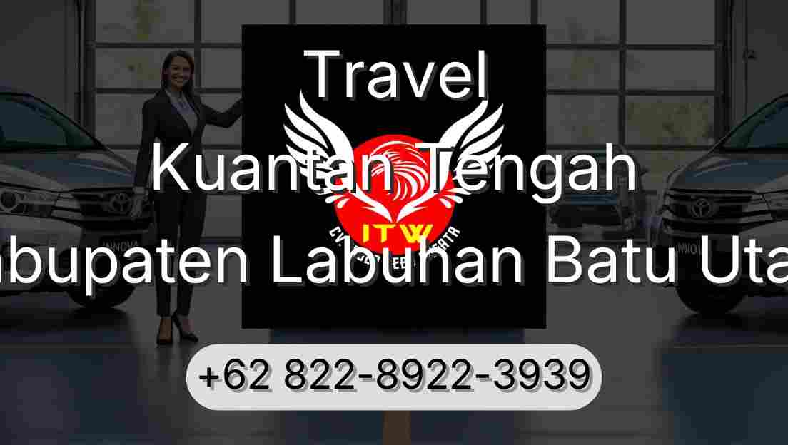 Travel Kuantan Tengah Kabupaten Labuhan Batu Utara