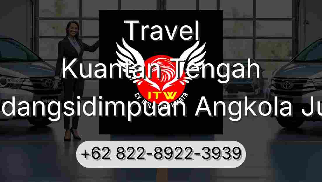 Travel Kuantan Tengah Padangsidimpuan Angkola Julu