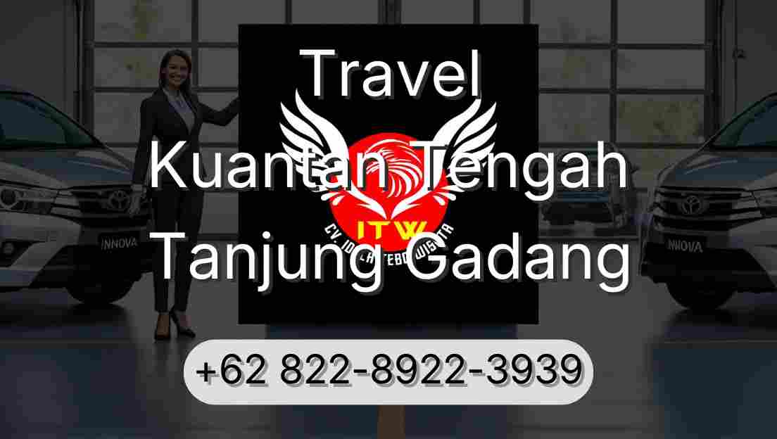 Travel Kuantan Tengah Tanjung Gadang