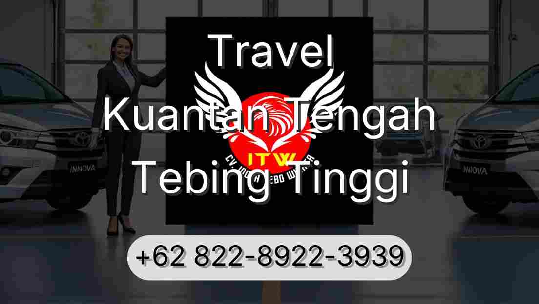 Travel Kuantan Tengah Tebing Tinggi