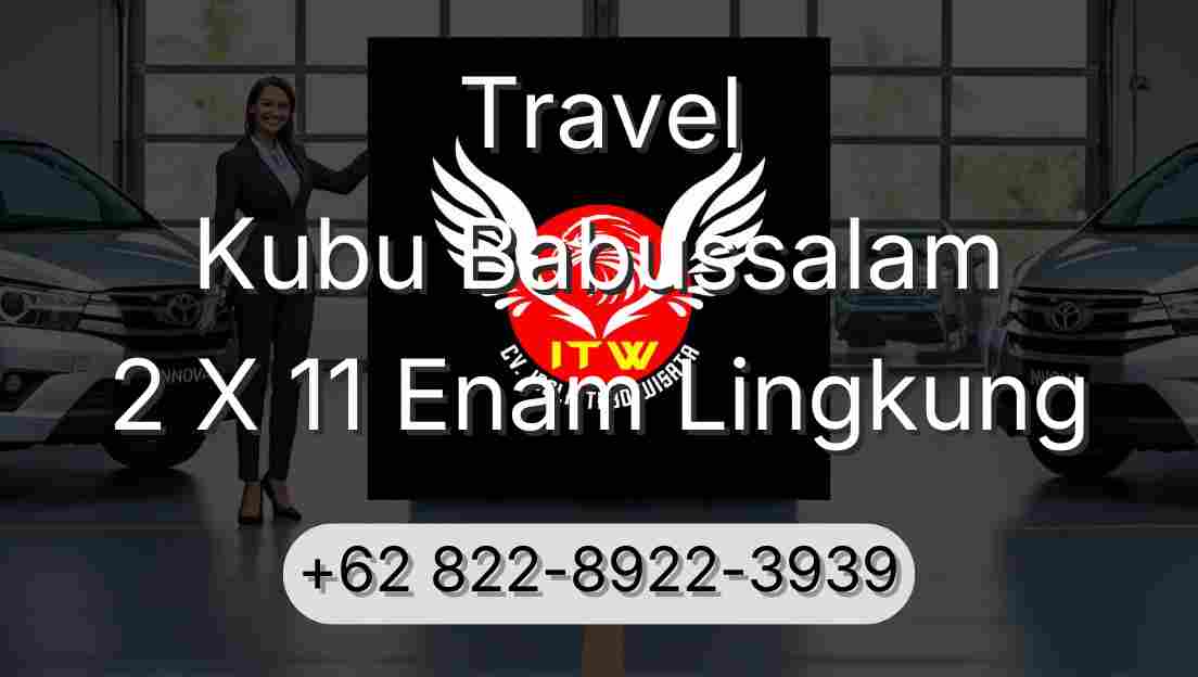 Travel Kubu Babussalam 2 X 11 Enam Lingkung