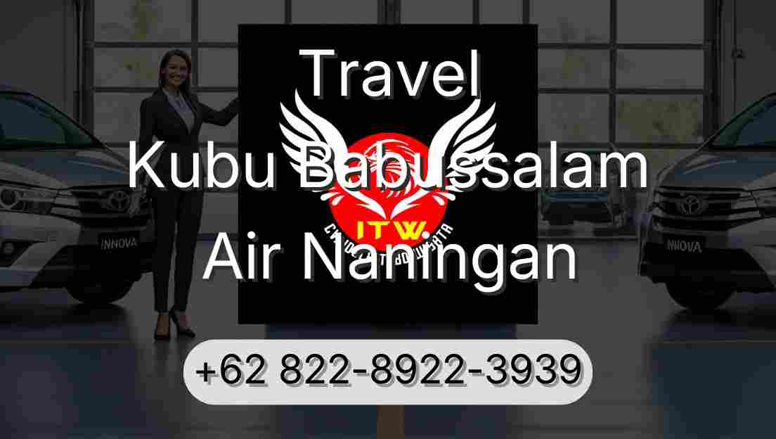 Travel Kubu Babussalam Air Naningan