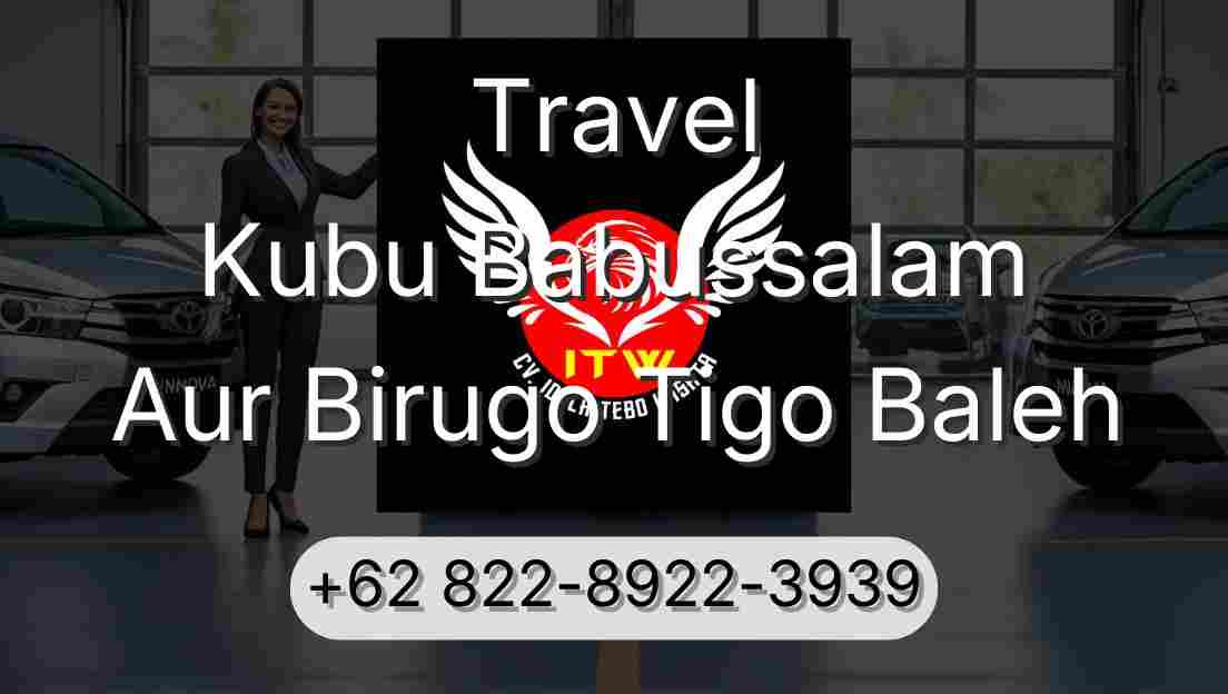 Travel Kubu Babussalam Aur Birugo Tigo Baleh