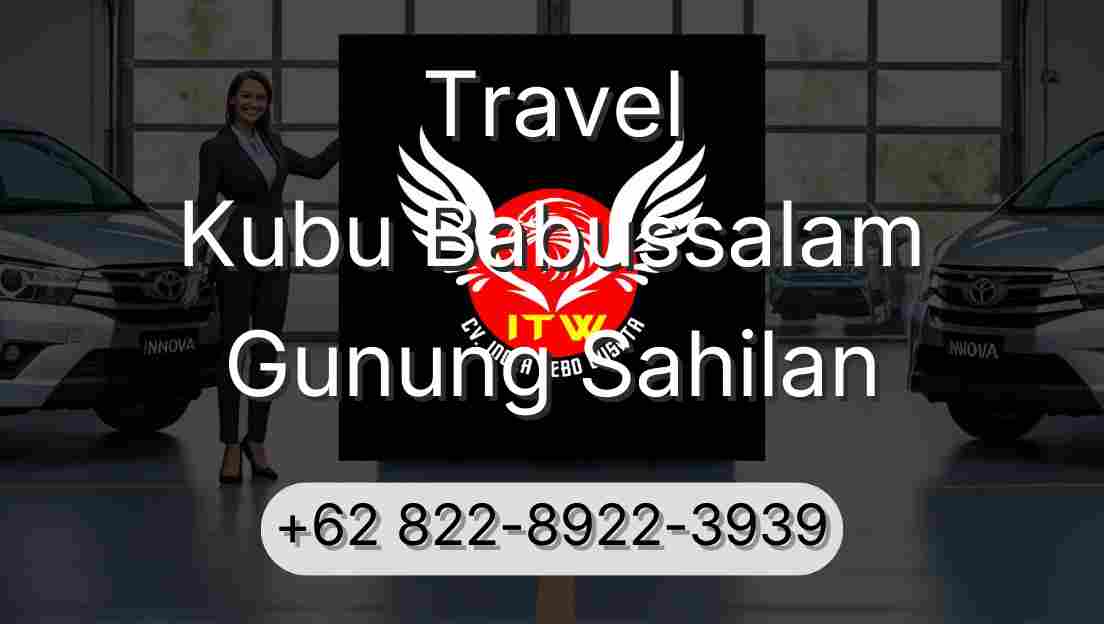 Travel Kubu Babussalam Gunung Sahilan