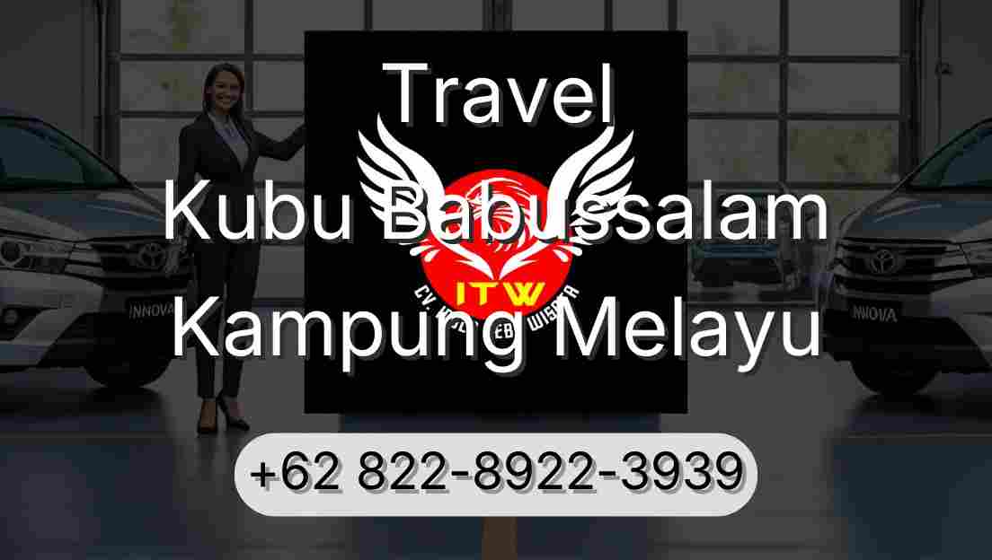 Travel Kubu Babussalam Kampung Melayu