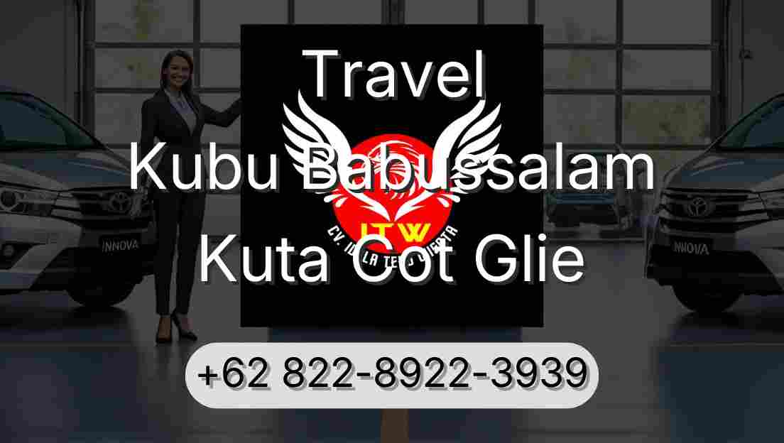 Travel Kubu Babussalam Kuta Cot Glie