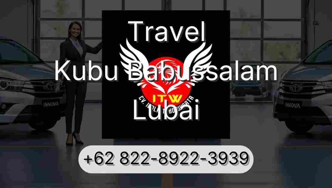 Travel Kubu Babussalam Lubai