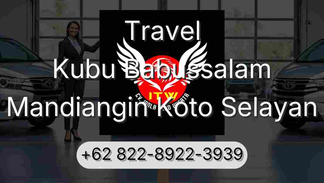 Travel Kubu Babussalam Mandiangin Koto Selayan