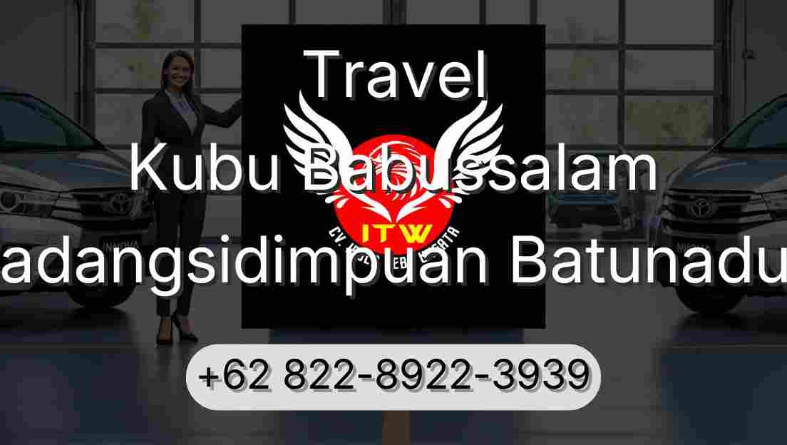 Travel Kubu Babussalam Padangsidimpuan Batunadua