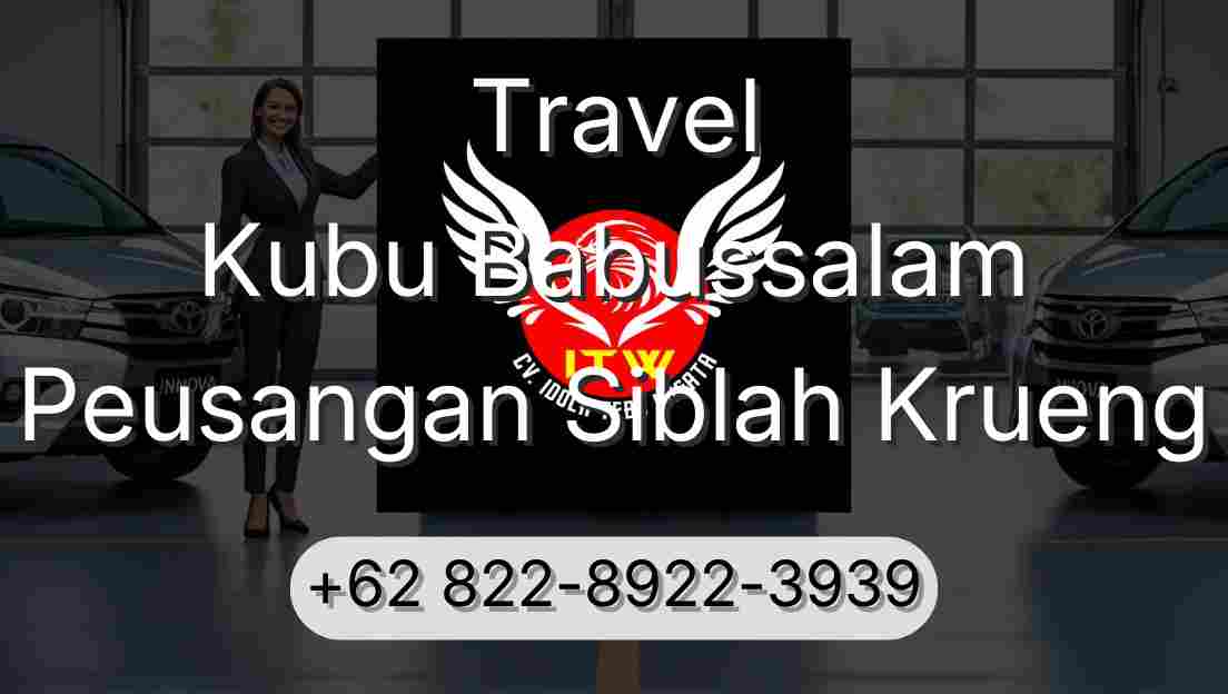 Travel Kubu Babussalam Peusangan Siblah Krueng