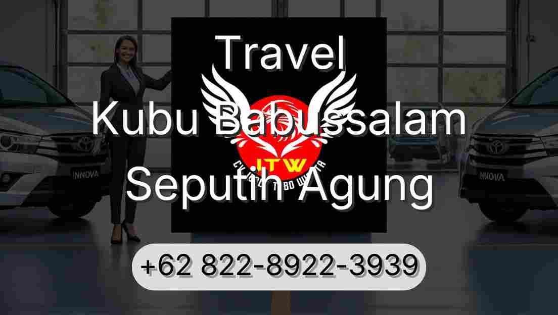 Travel Kubu Babussalam Seputih Agung