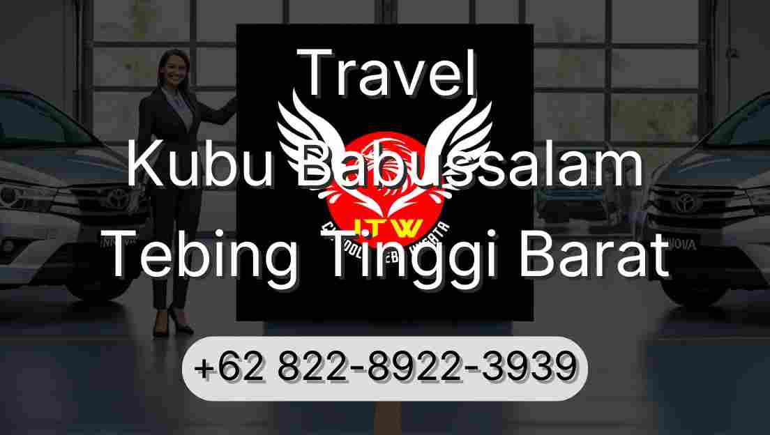 Travel Kubu Babussalam Tebing Tinggi Barat