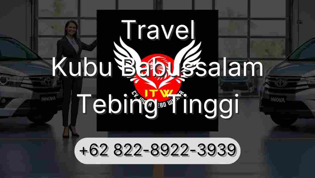 Travel Kubu Babussalam Tebing Tinggi