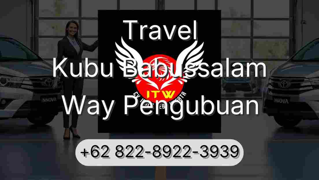 Travel Kubu Babussalam Way Pengubuan