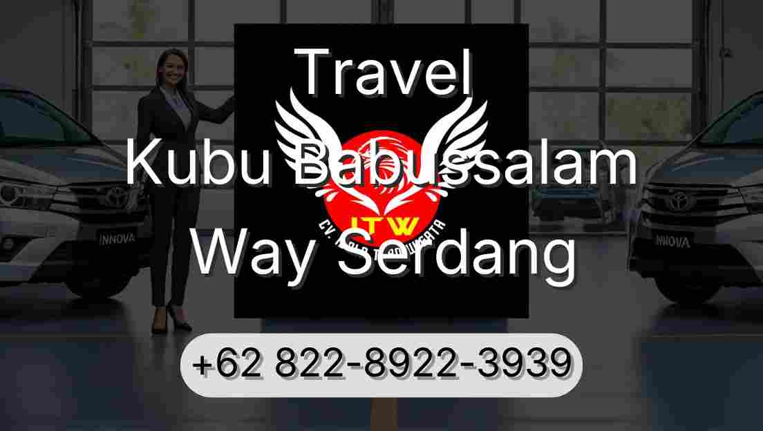 Travel Kubu Babussalam Way Serdang