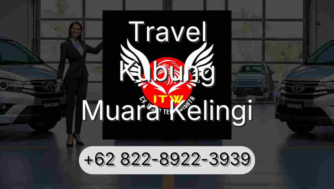 Travel Kubung Muara Kelingi
