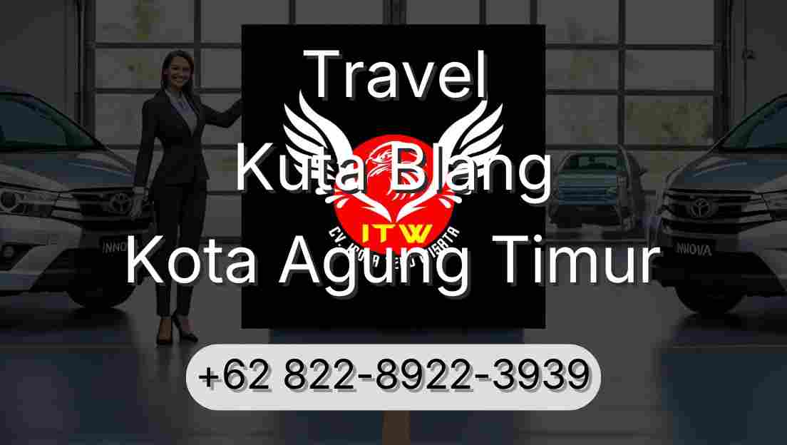 Travel Kuta Blang Kota Agung Timur