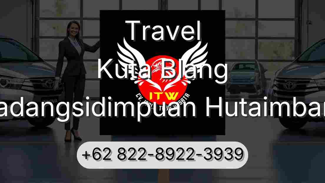 Travel Kuta Blang Padangsidimpuan Hutaimbaru