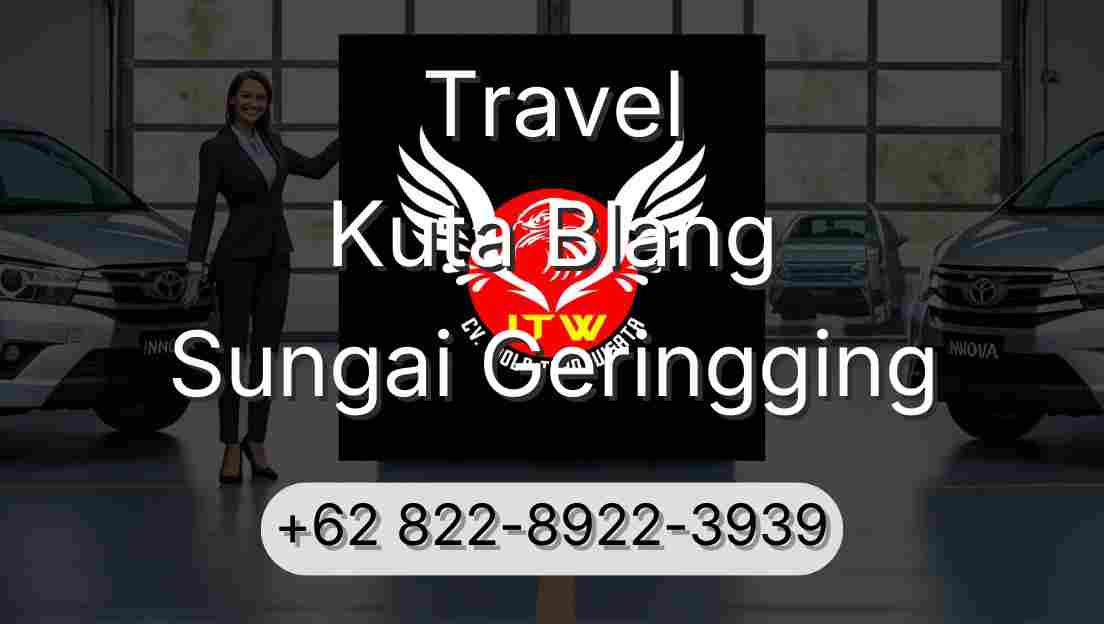 Travel Kuta Blang Sungai Geringging