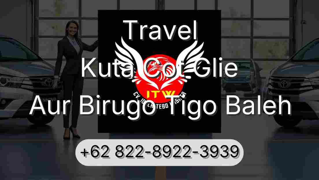 Travel Kuta Cot Glie Aur Birugo Tigo Baleh