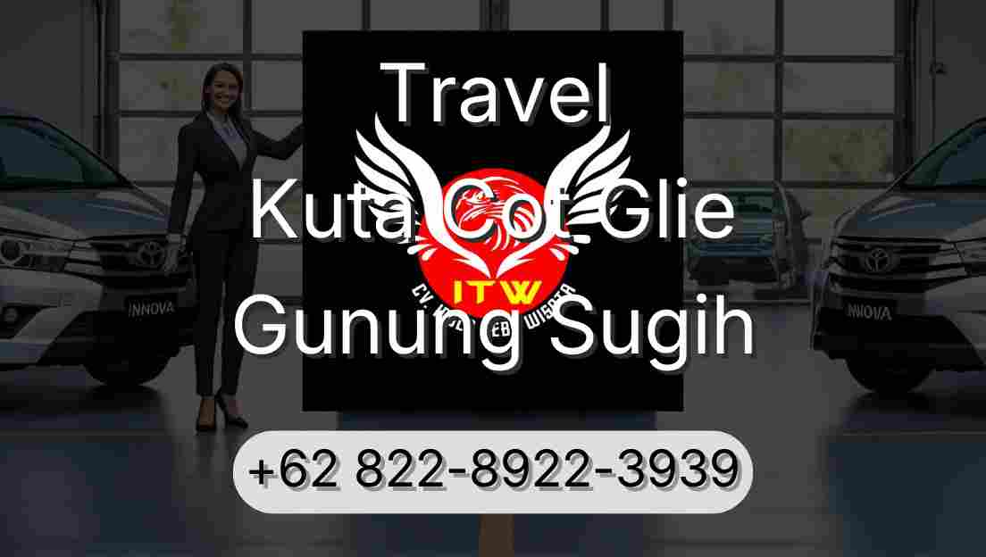 Travel Kuta Cot Glie Gunung Sugih