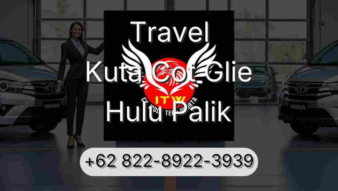 Travel Kuta Cot Glie Hulu Palik